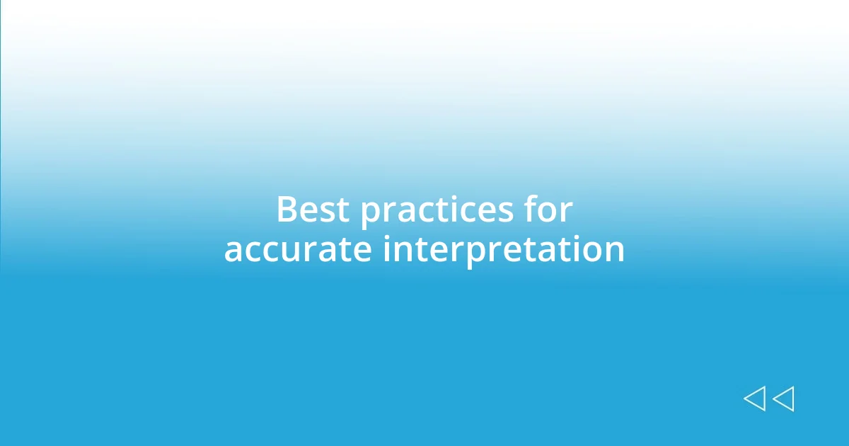 Best practices for accurate interpretation