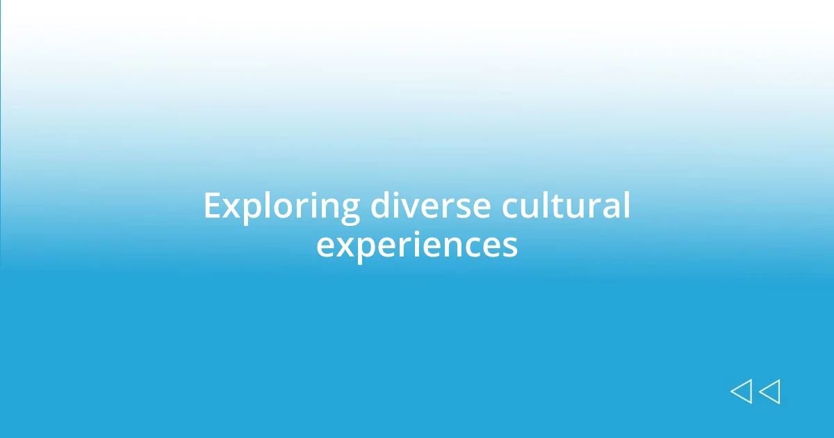 Exploring diverse cultural experiences