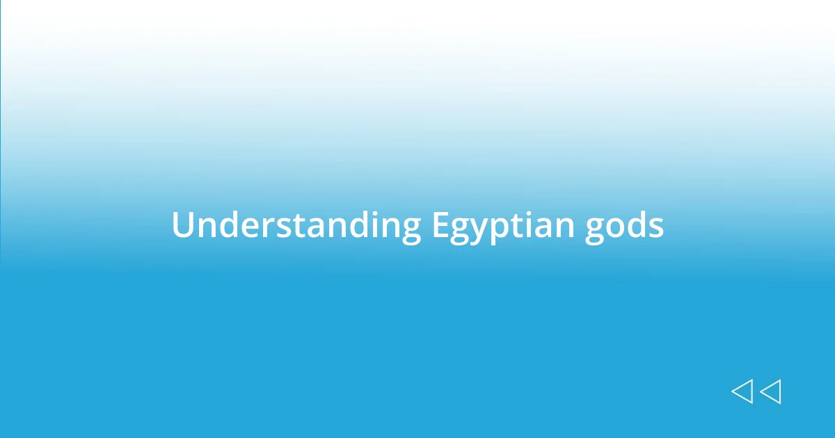 Understanding Egyptian gods