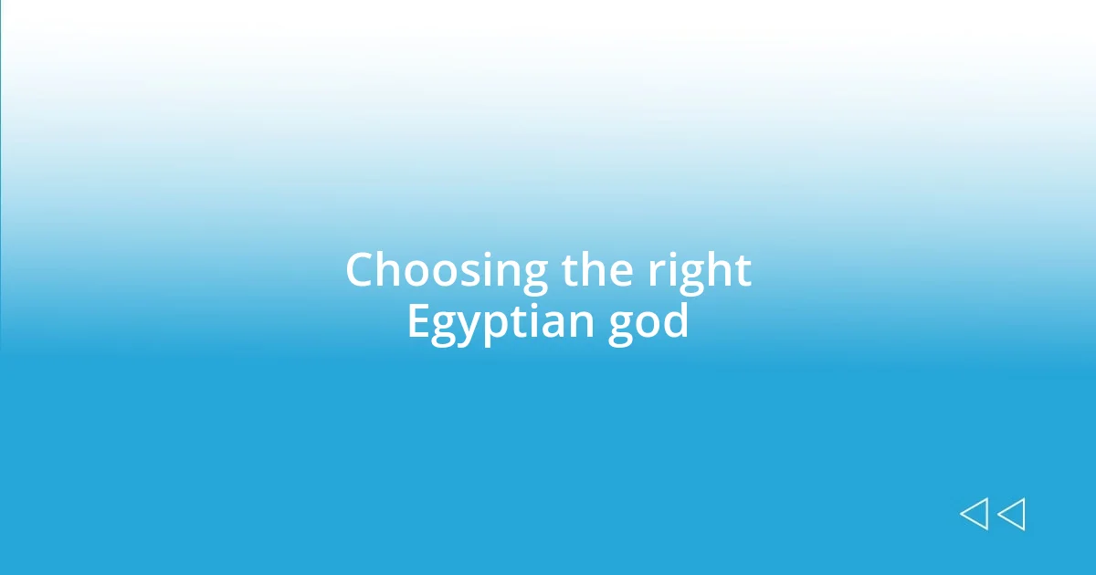 Choosing the right Egyptian god