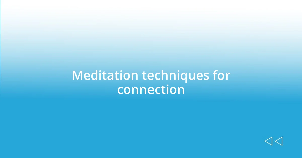 Meditation techniques for connection