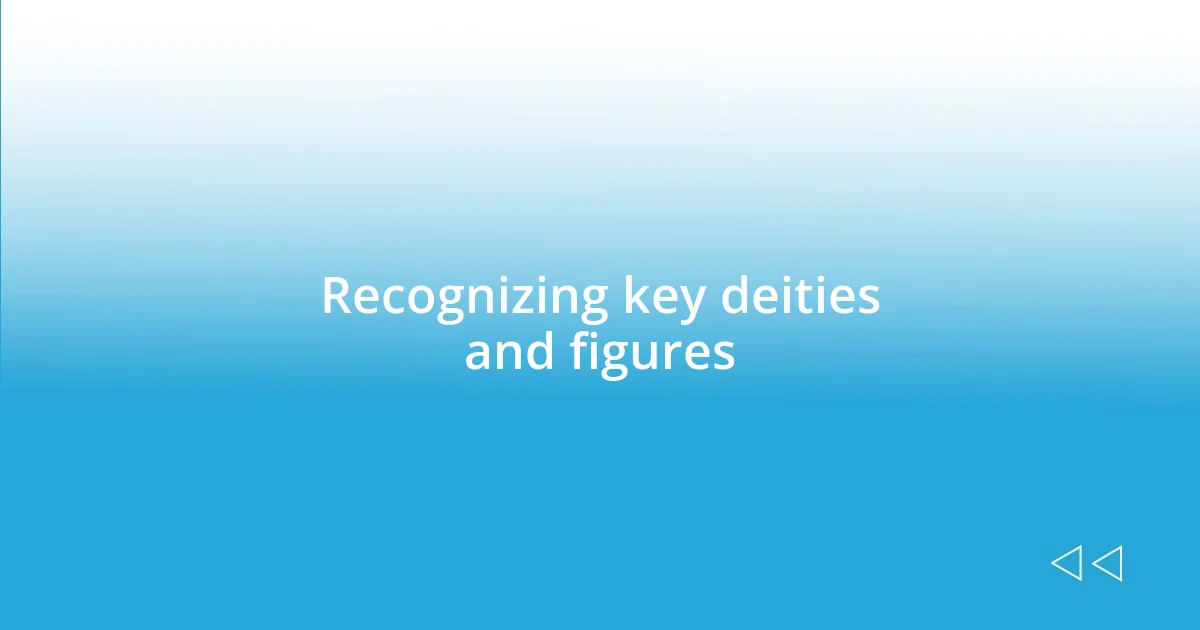 Recognizing key deities and figures