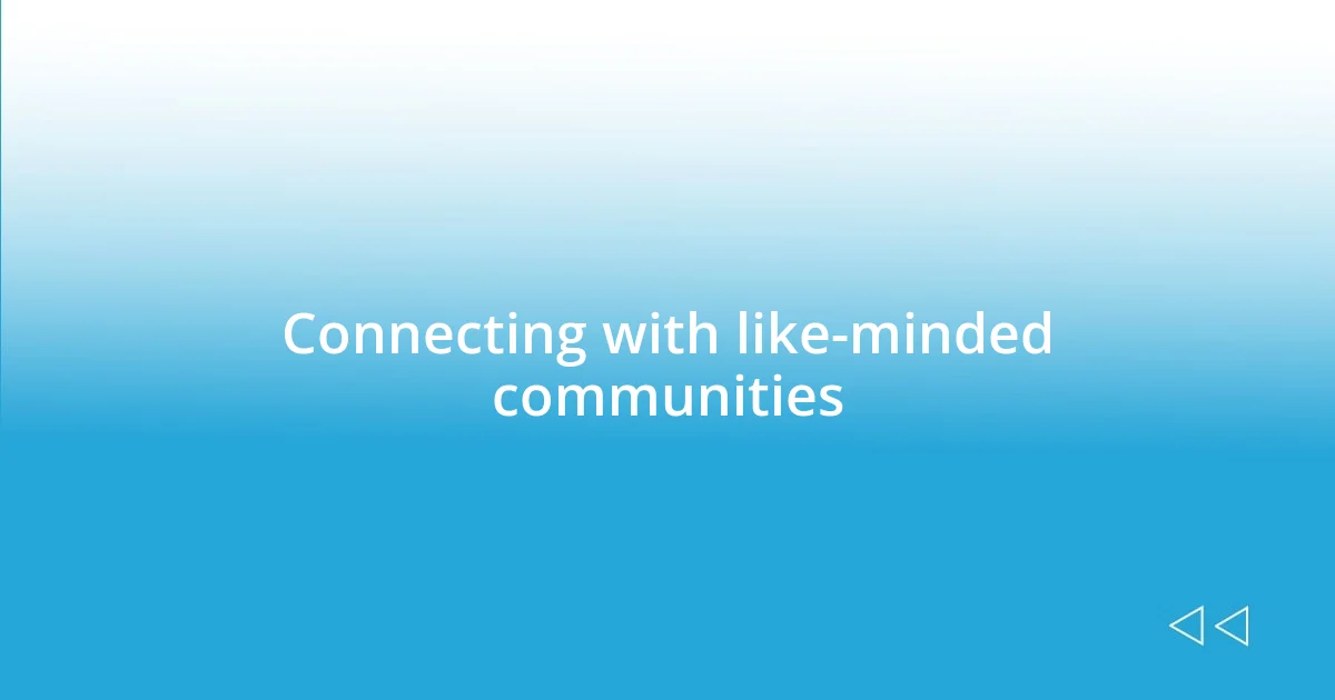 Connecting with like-minded communities