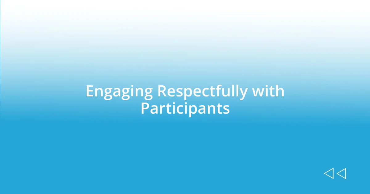 Engaging Respectfully with Participants