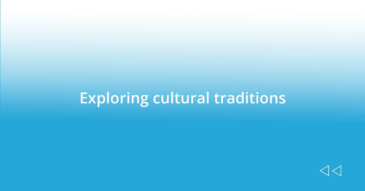 Exploring cultural traditions