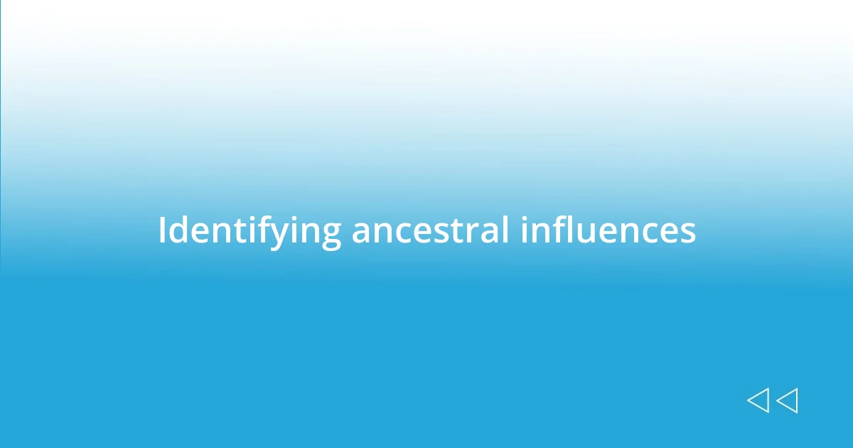 Identifying ancestral influences