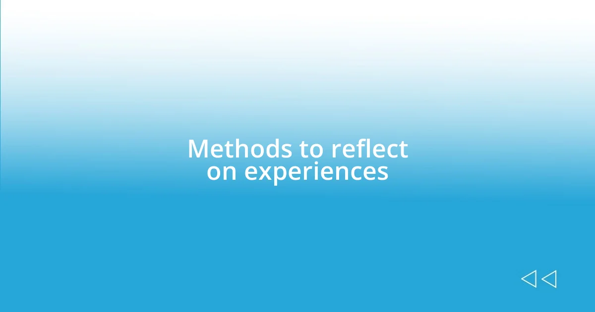 Methods to reflect on experiences