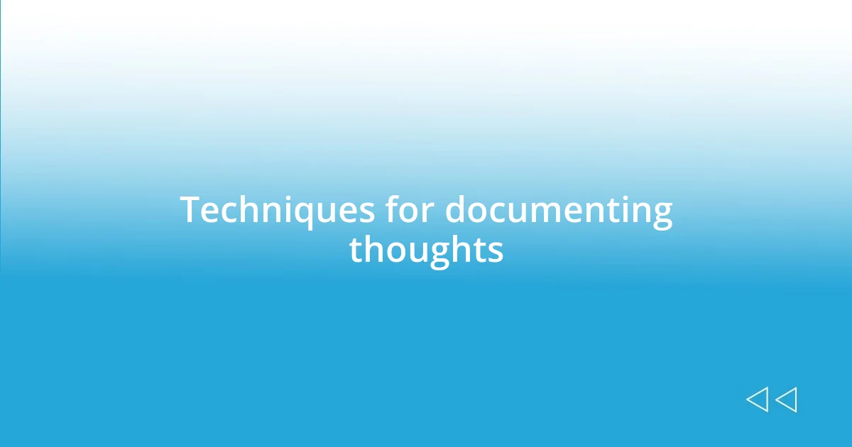 Techniques for documenting thoughts