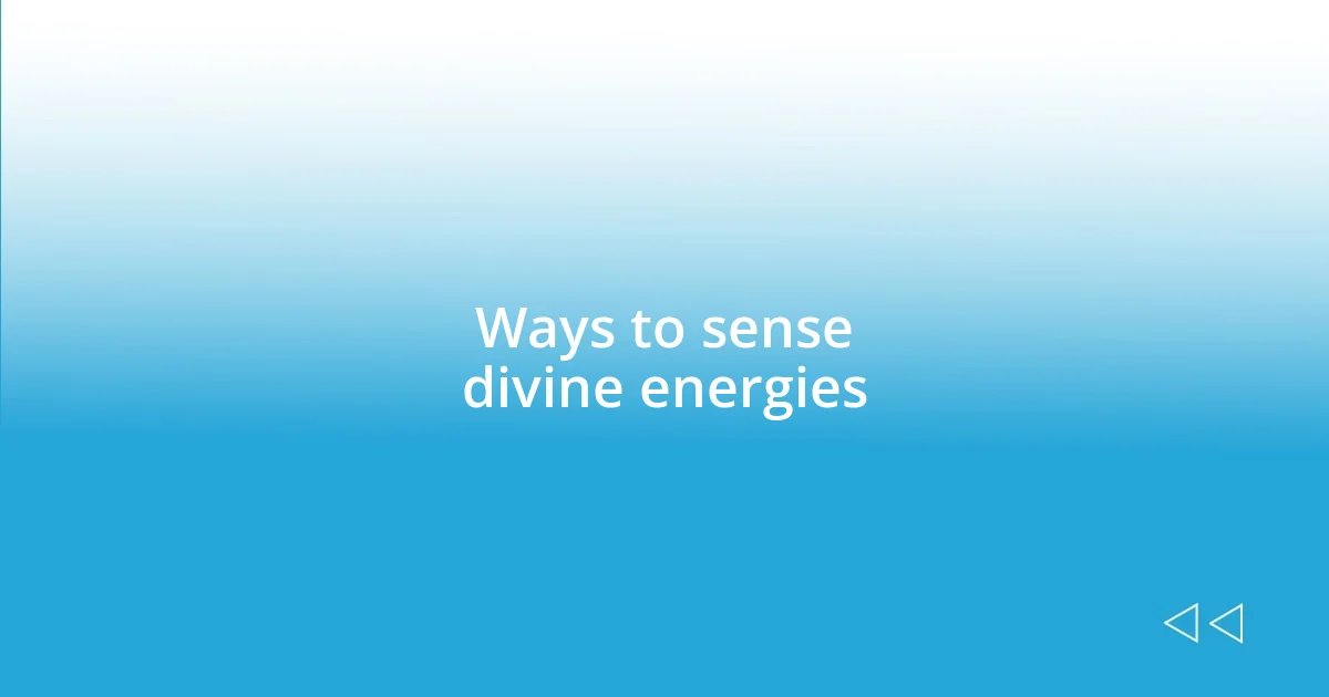 Ways to sense divine energies