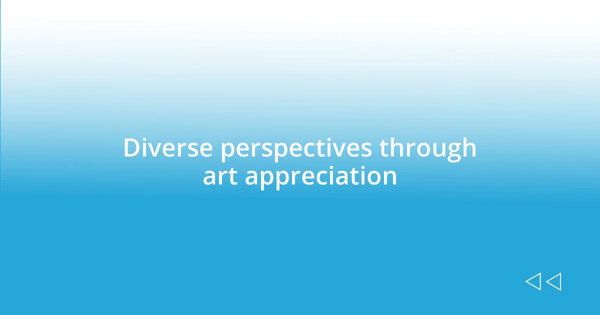 Diverse perspectives through art appreciation