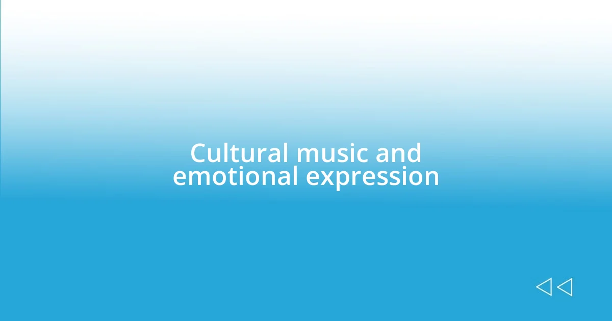 Cultural music and emotional expression