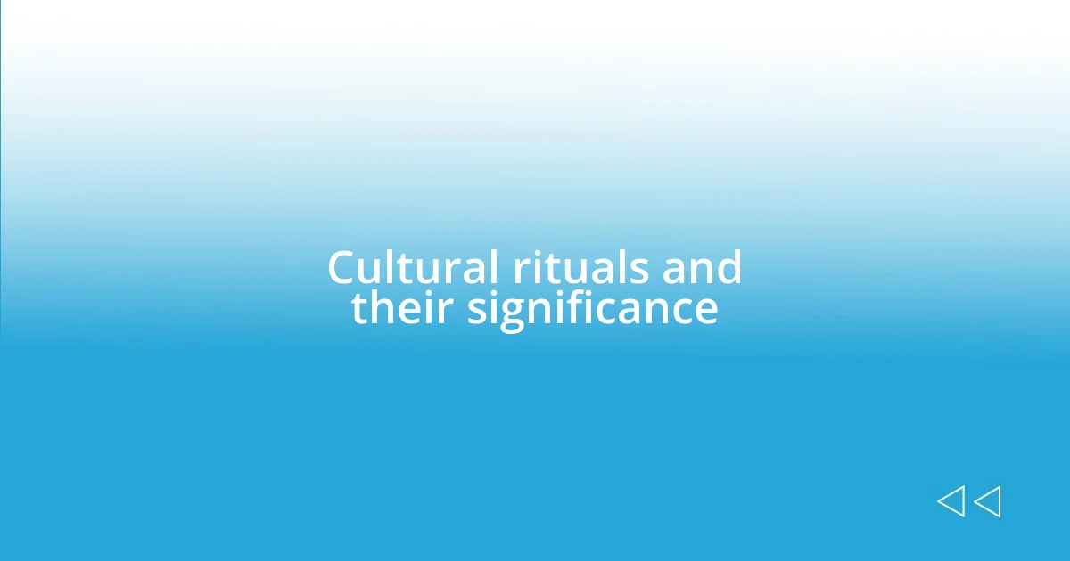 Cultural rituals and their significance