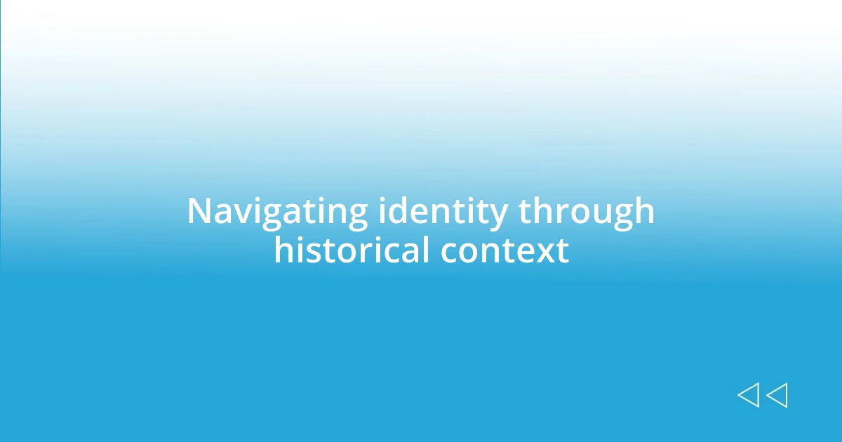 Navigating identity through historical context