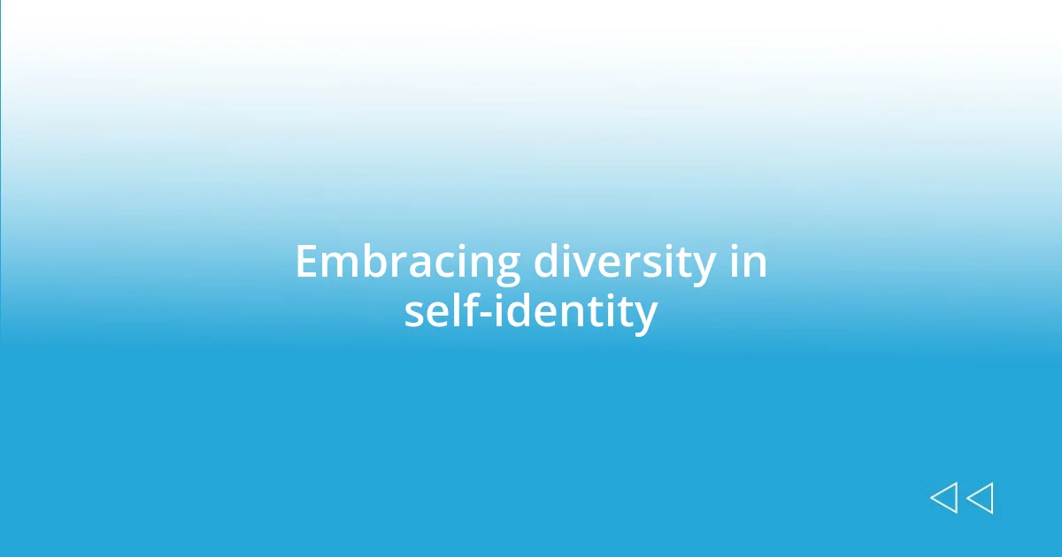 Embracing diversity in self-identity