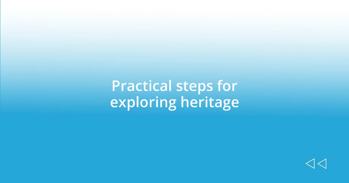 Practical steps for exploring heritage