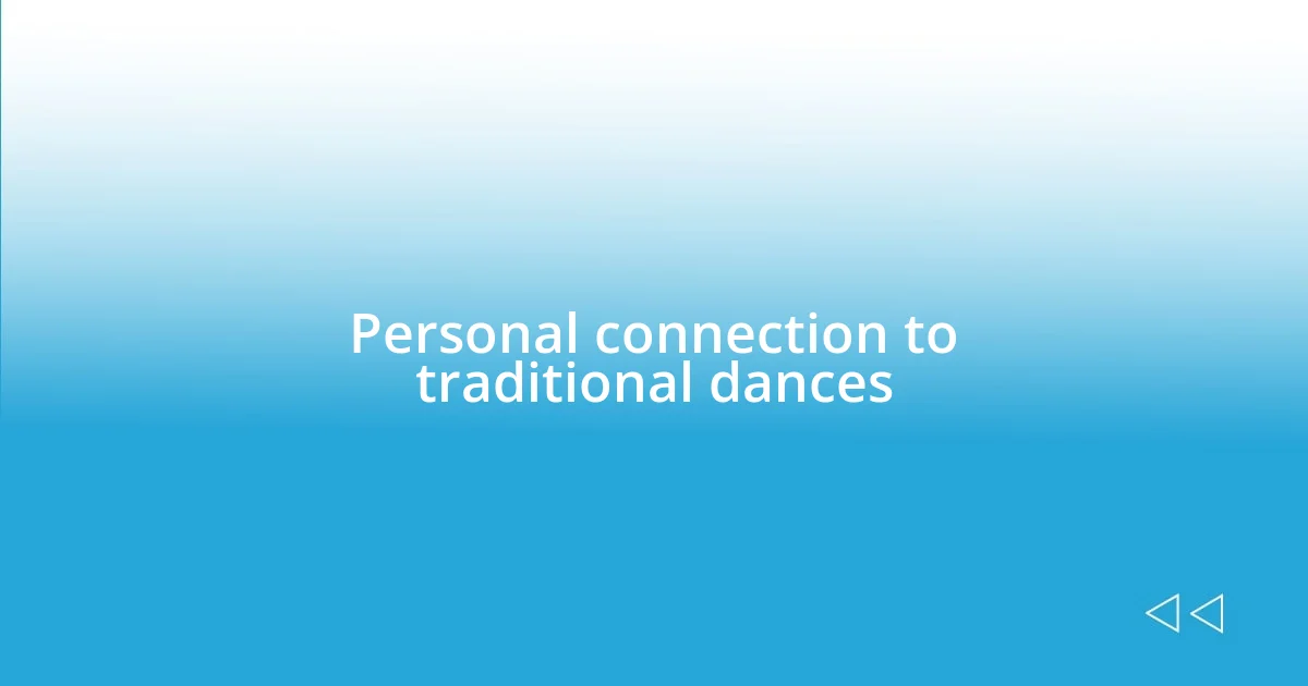 Personal connection to traditional dances