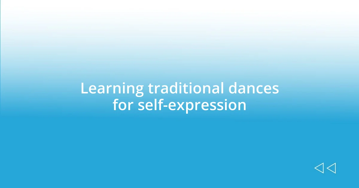 Learning traditional dances for self-expression