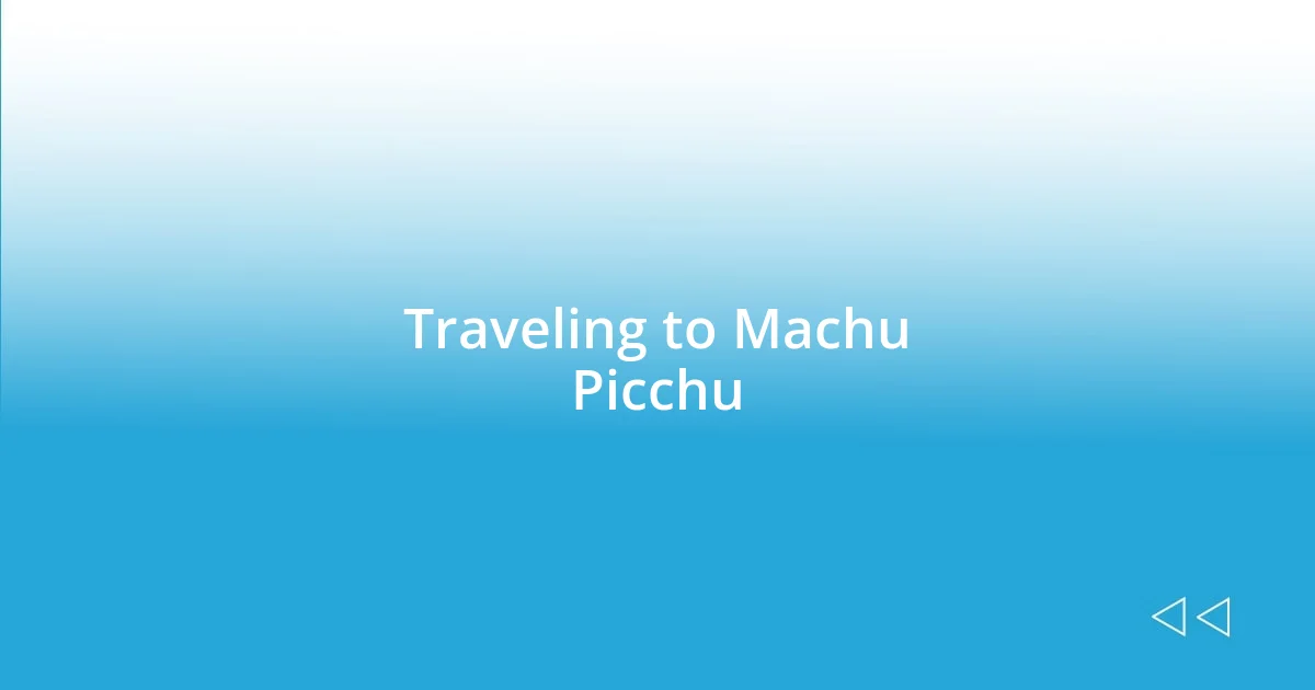 Traveling to Machu Picchu