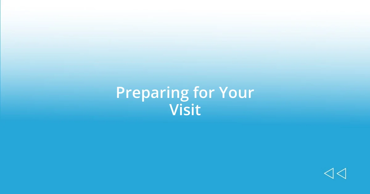 Preparing for Your Visit