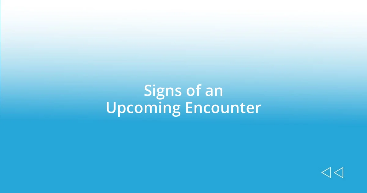 Signs of an Upcoming Encounter