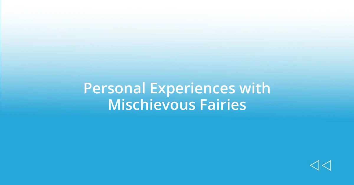 Personal Experiences with Mischievous Fairies