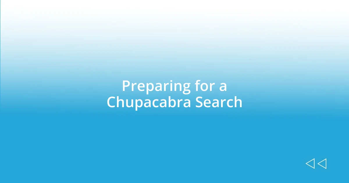 Preparing for a Chupacabra Search