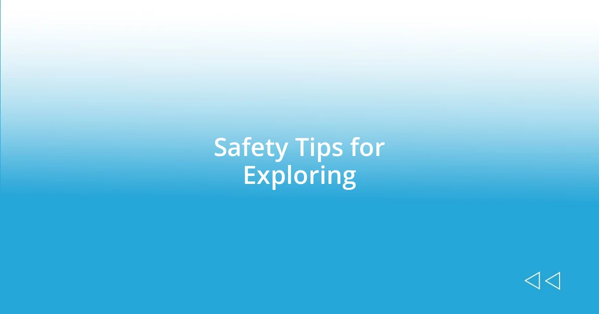 Safety Tips for Exploring