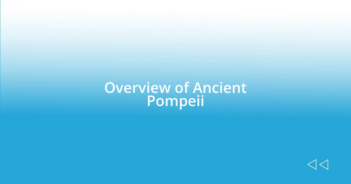 Overview of Ancient Pompeii