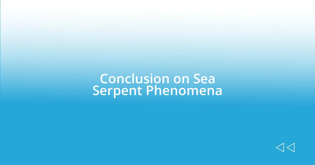 Conclusion on Sea Serpent Phenomena