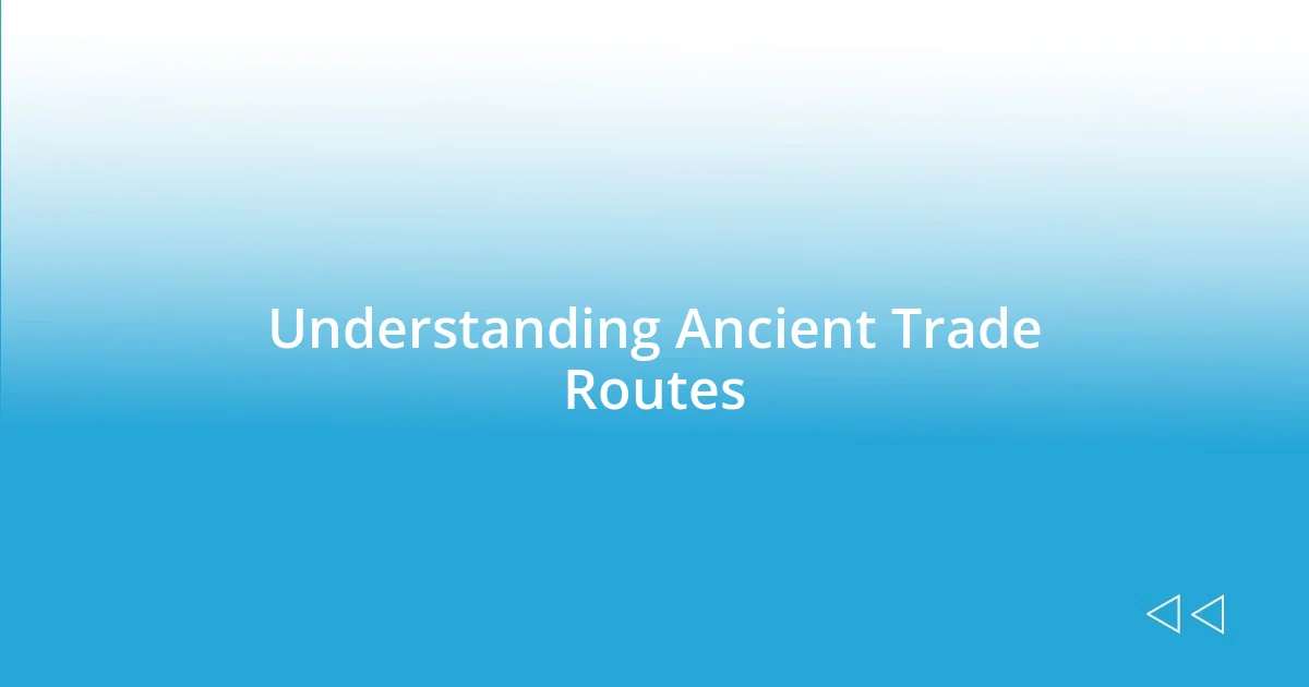 Understanding Ancient Trade Routes