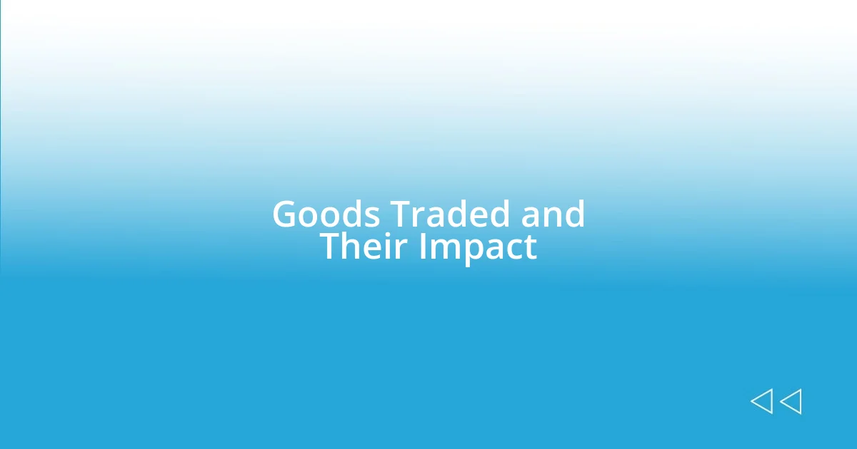 Goods Traded and Their Impact