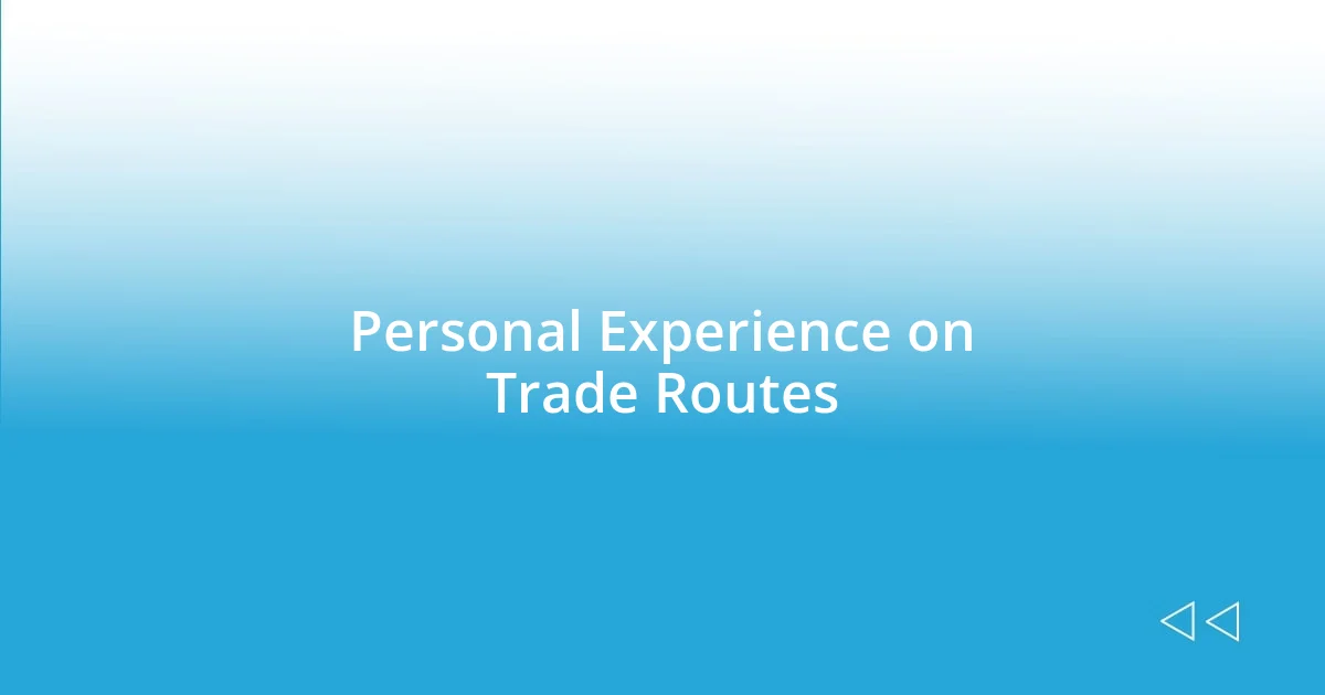 Personal Experience on Trade Routes