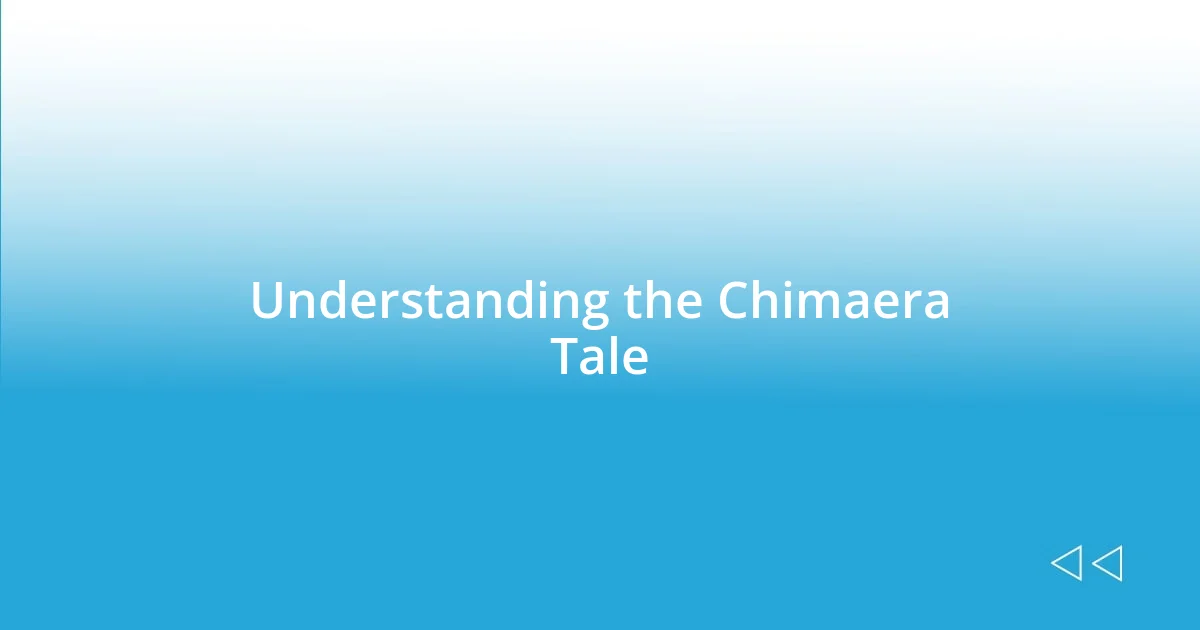 Understanding the Chimaera Tale