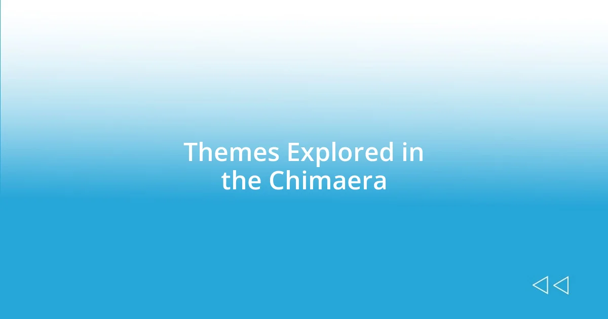 Themes Explored in the Chimaera