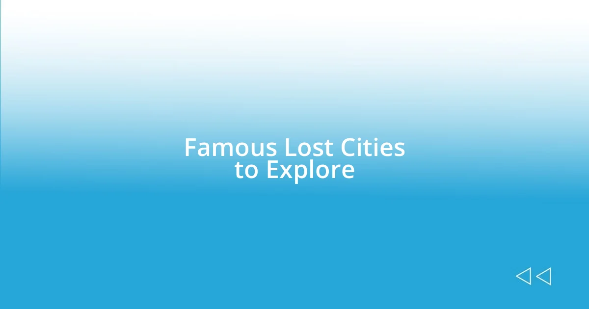 Famous Lost Cities to Explore