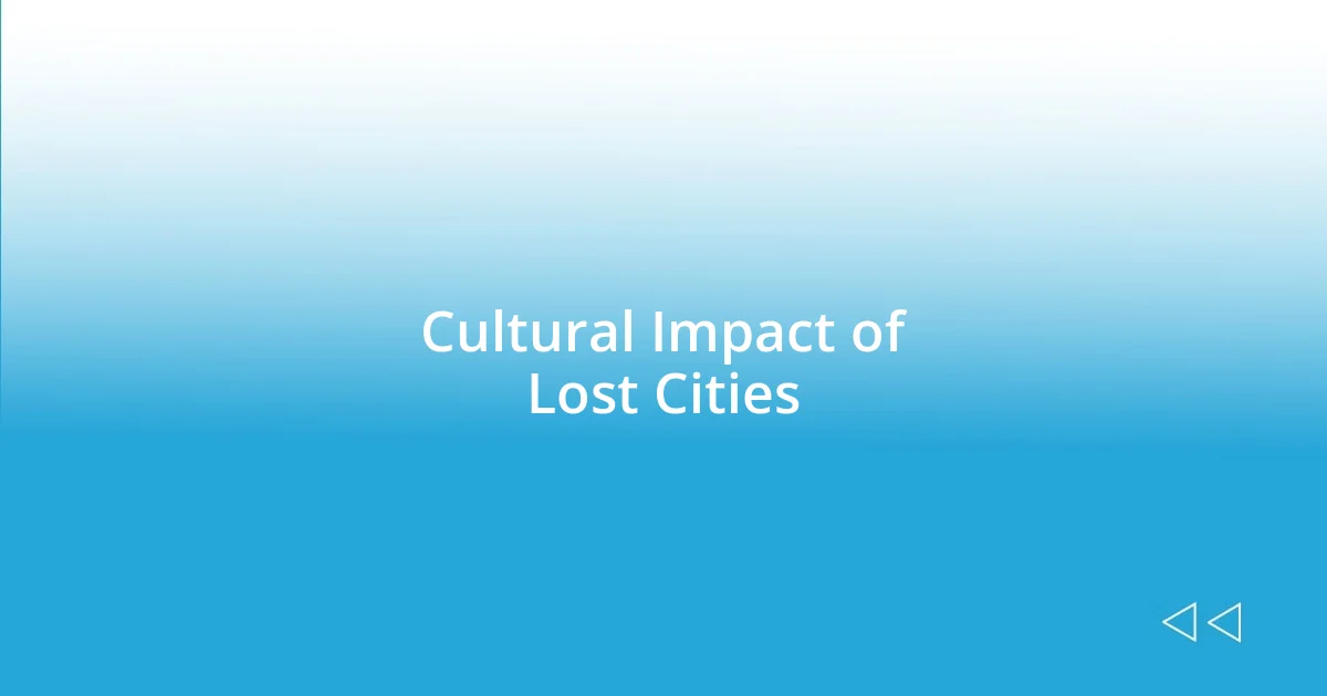 Cultural Impact of Lost Cities