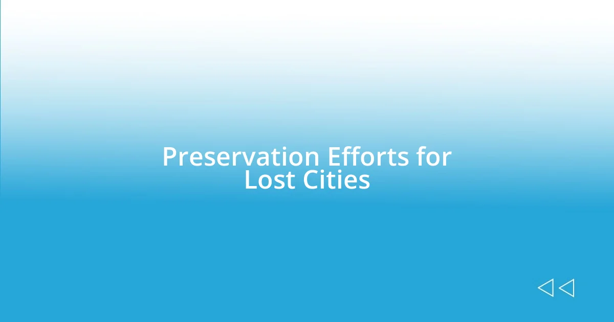 Preservation Efforts for Lost Cities