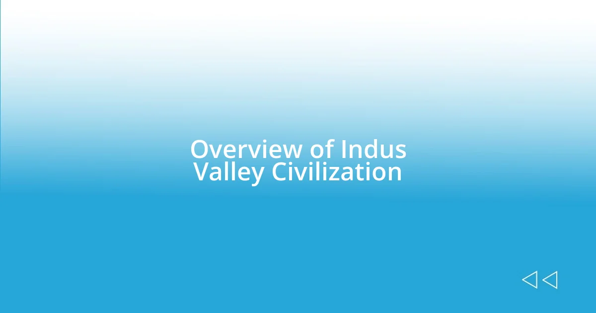 Overview of Indus Valley Civilization