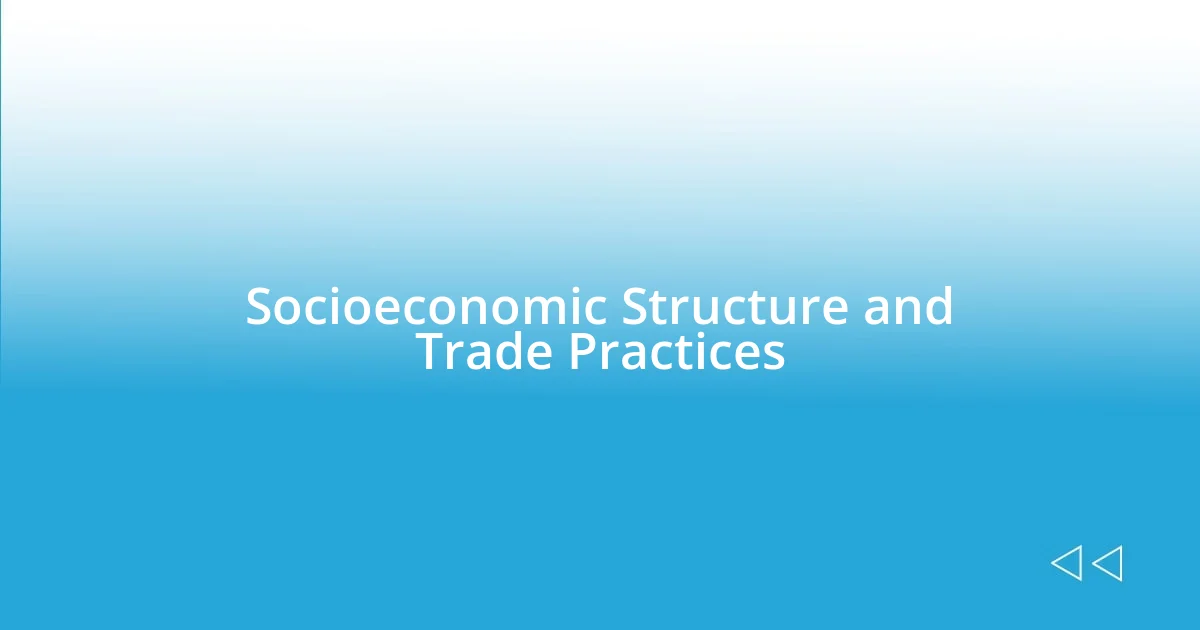 Socioeconomic Structure and Trade Practices