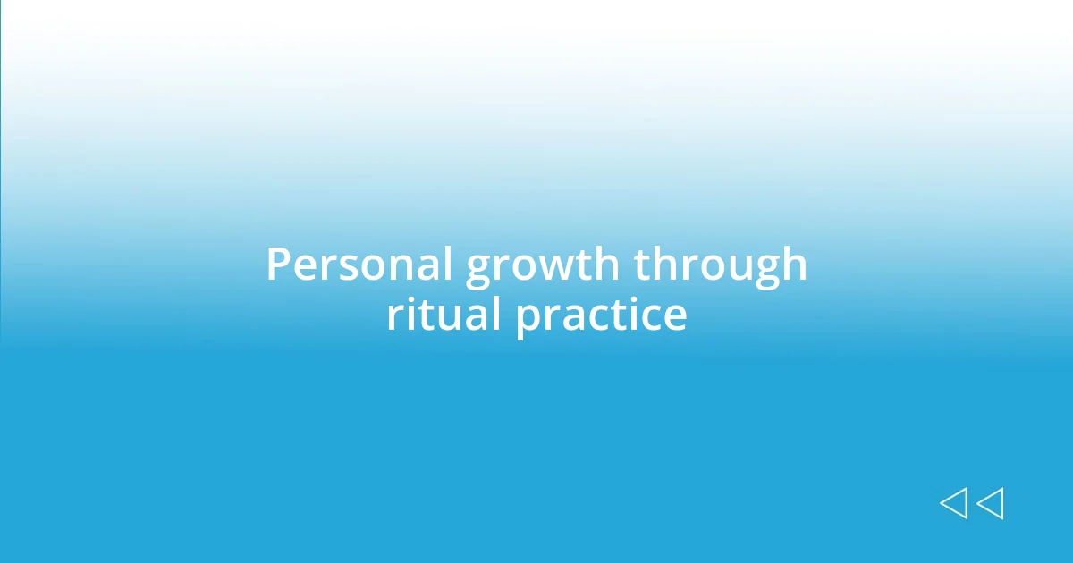 Personal growth through ritual practice