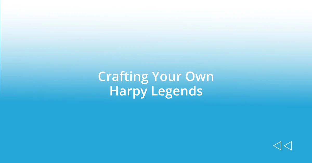 Crafting Your Own Harpy Legends