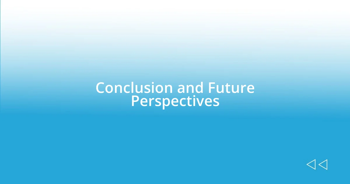 Conclusion and Future Perspectives