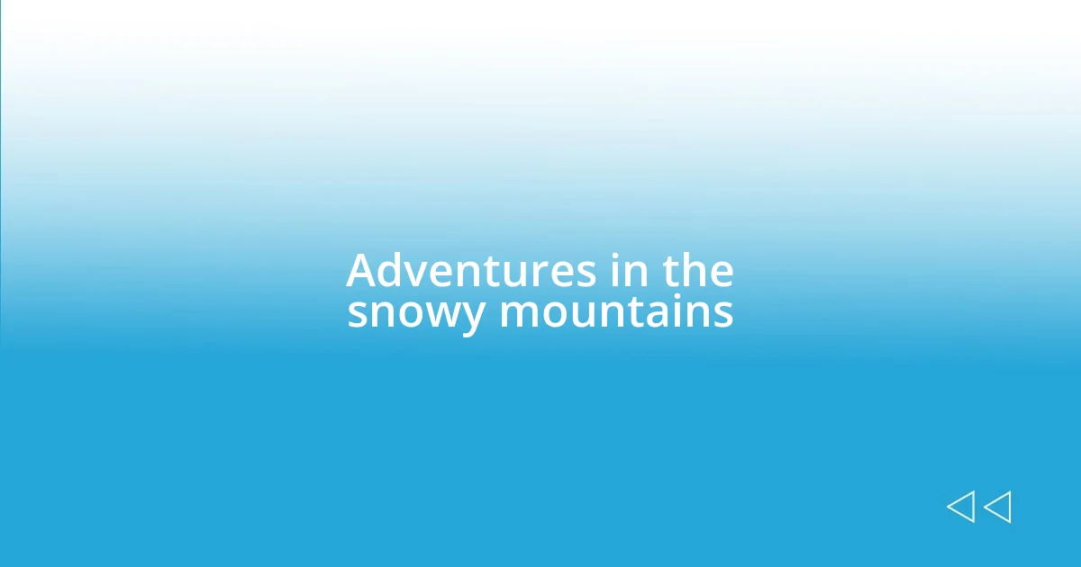 Adventures in the snowy mountains