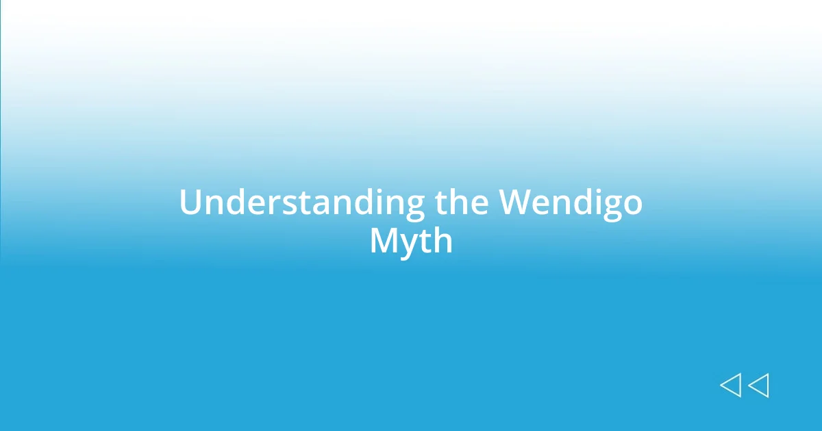 Understanding the Wendigo Myth