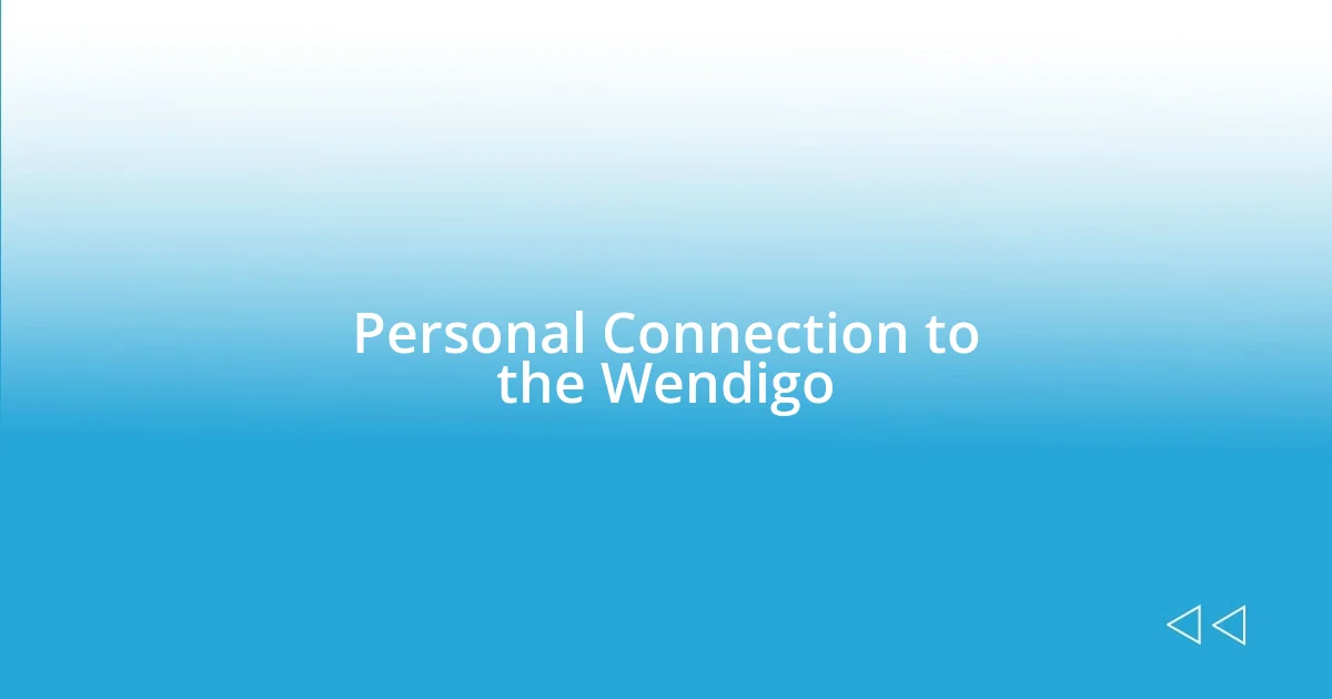 Personal Connection to the Wendigo