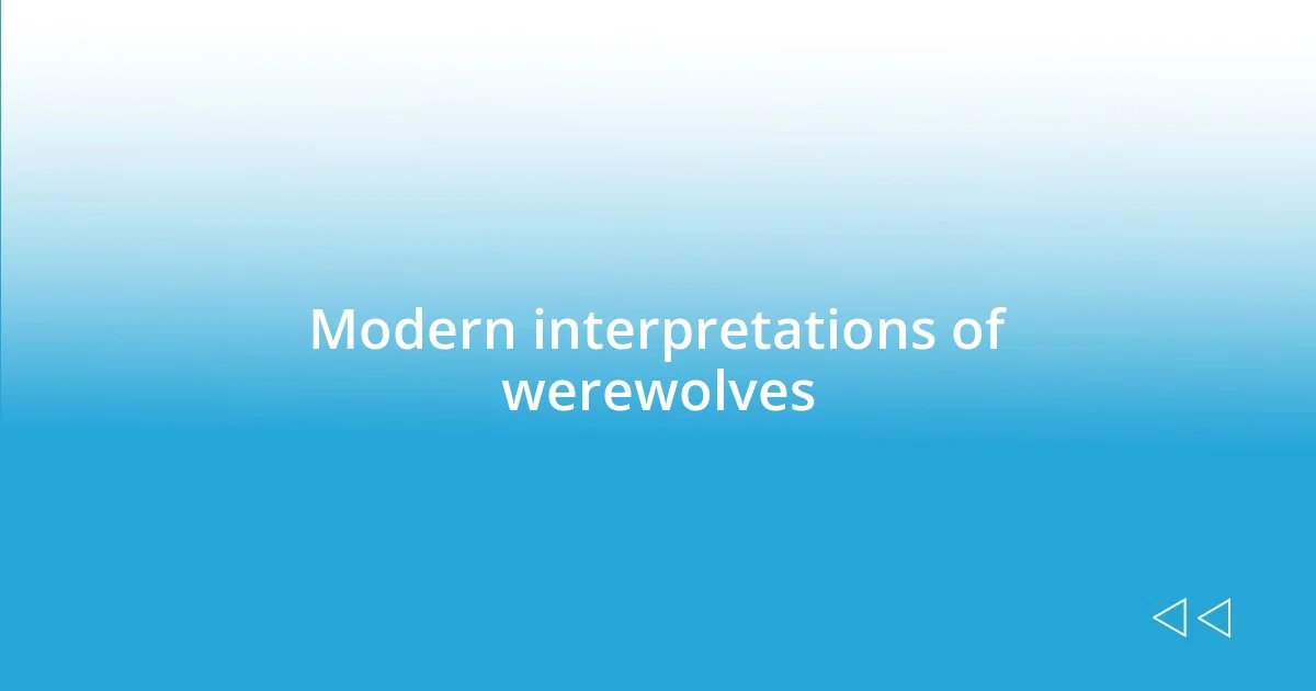 Modern interpretations of werewolves