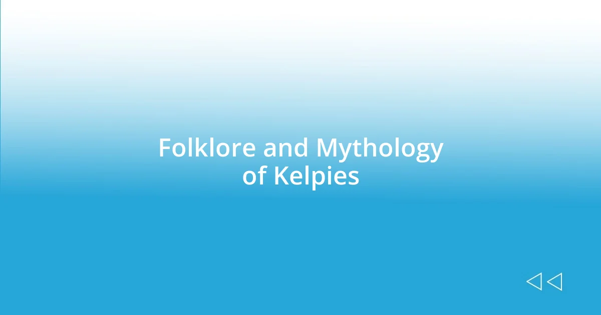 Folklore and Mythology of Kelpies