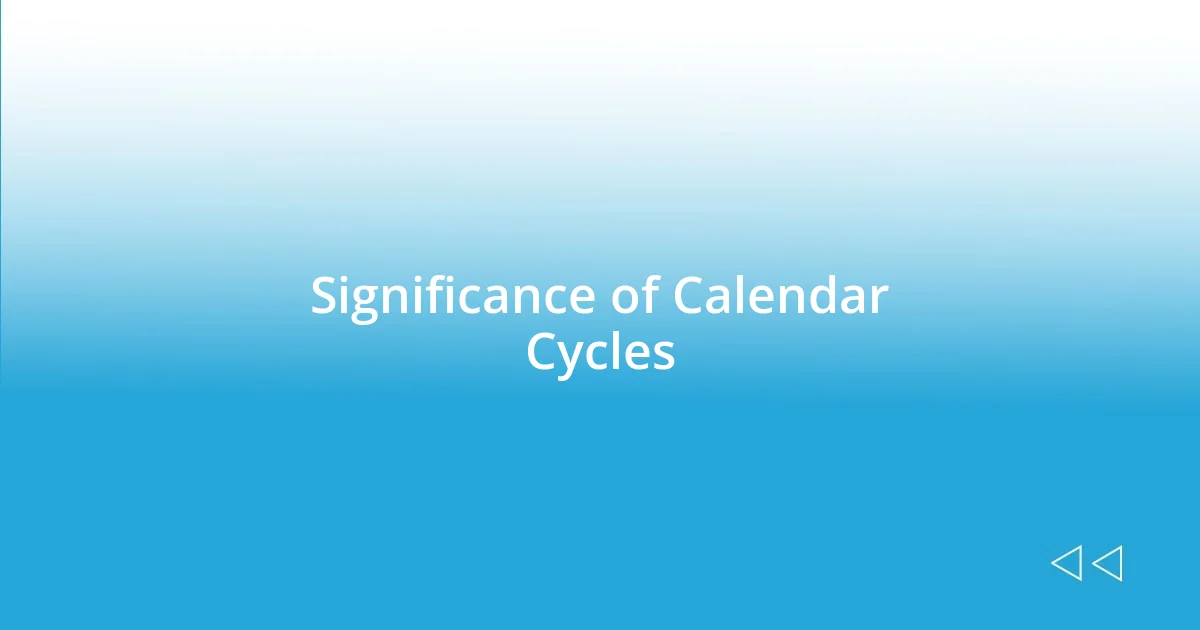 Significance of Calendar Cycles