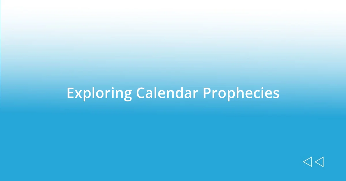 Exploring Calendar Prophecies