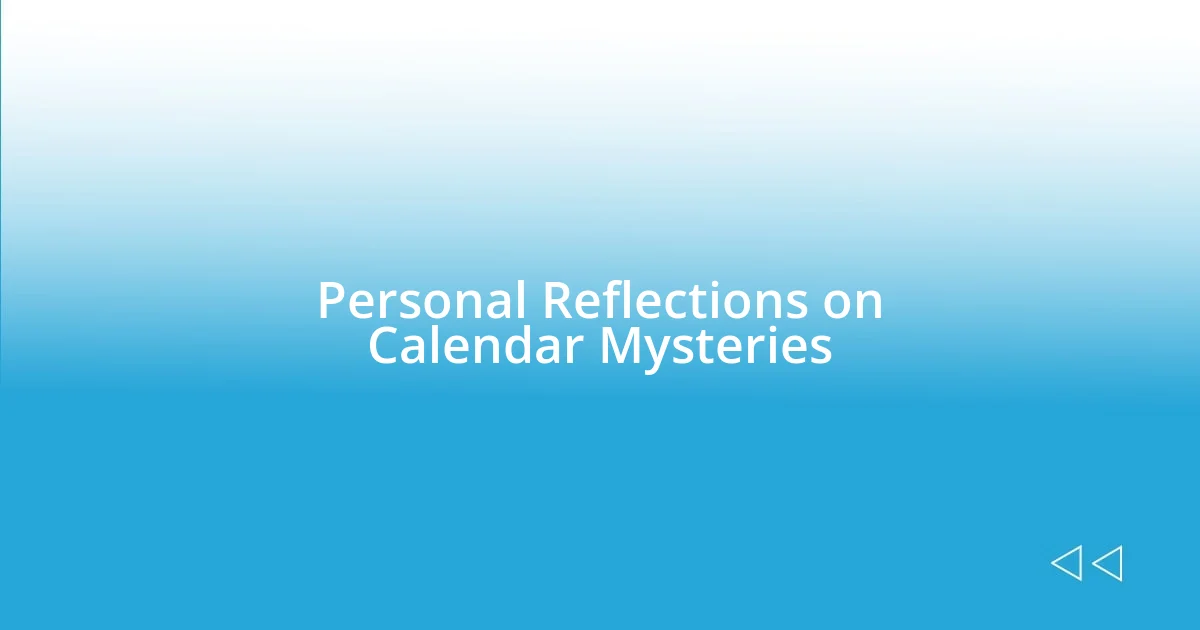 Personal Reflections on Calendar Mysteries